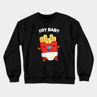 Fry Baby Funny Food Pun Crewneck Sweatshirt